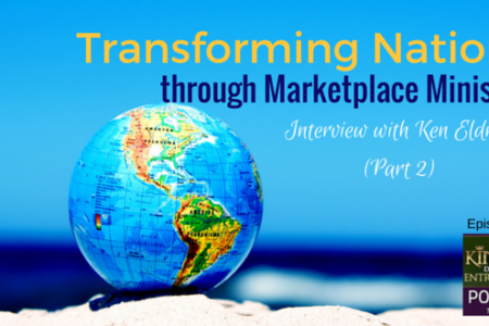 KDE Podcast 105: Transforming Nations Through Marketplace Ministry (Interview with Ken Eldred – Part 2)