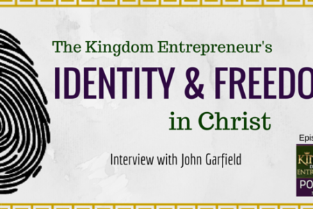 KDE Podcast 107: The Kingdom Entrepreneur’s Identity and Freedom in Christ