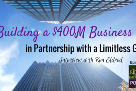 KDE Podcast 104: Building a $400M Business in Partnership with a Limitless God (Interview with Ken Eldred – Part 1)