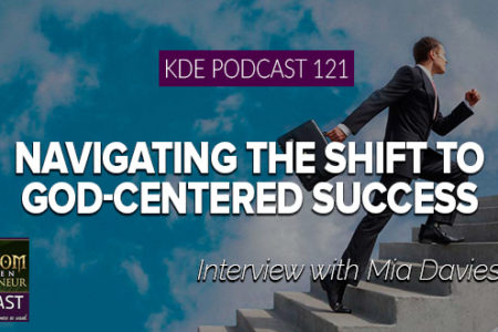 KDE Podcast 121: Navigating the Shift to God-Centered Success
